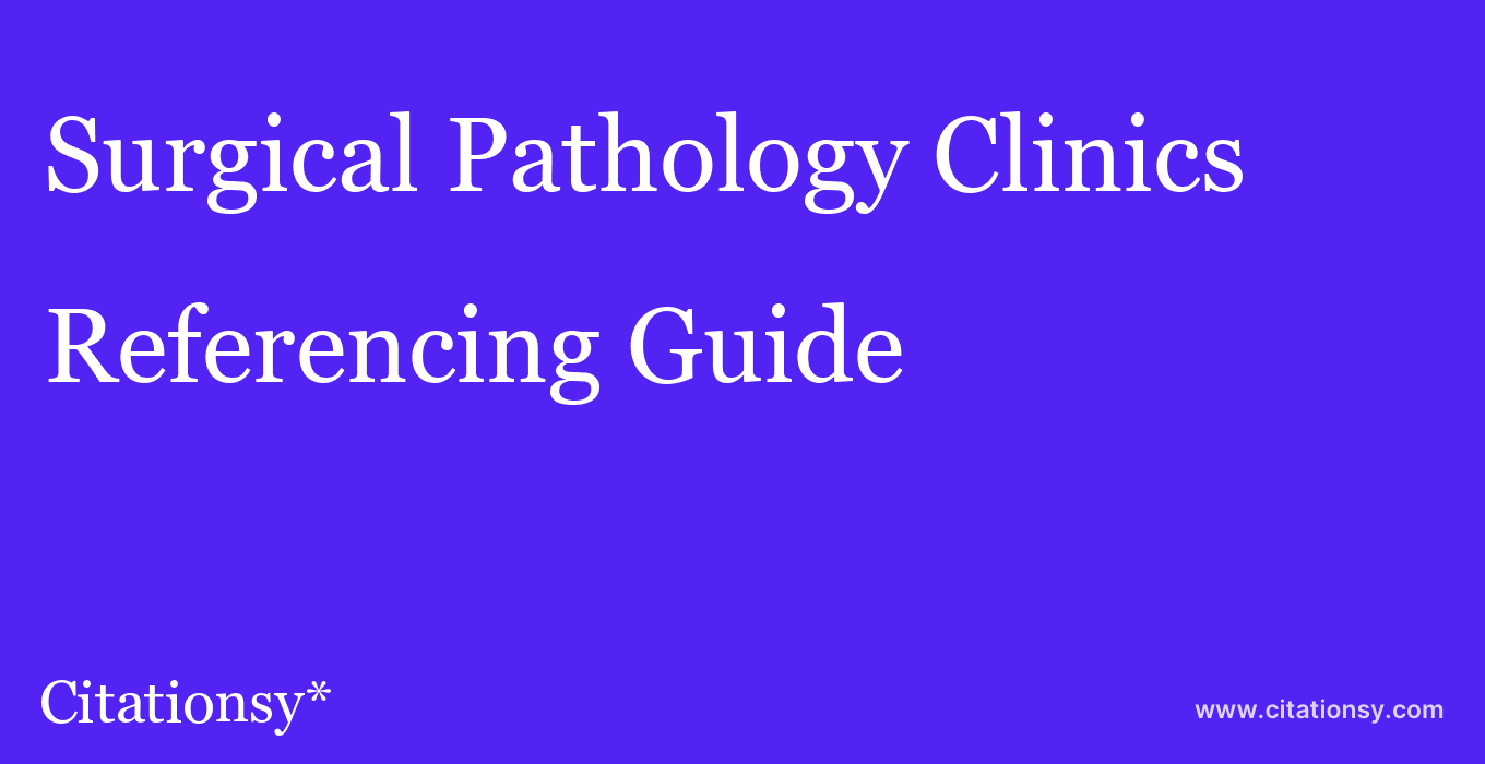 cite Surgical Pathology Clinics  — Referencing Guide